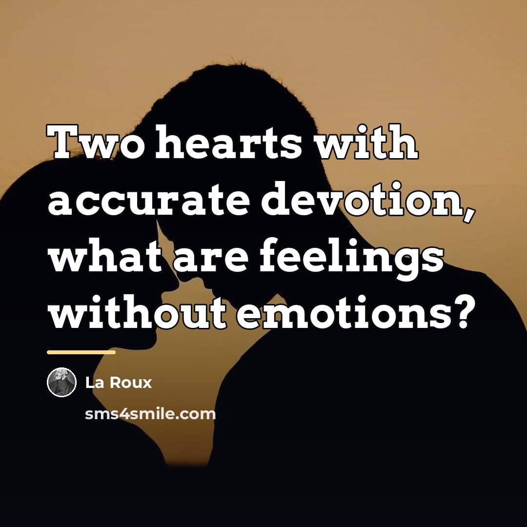 “Two hearts with accurate devotion, what are feelings without emotions?…” quote by La Roux