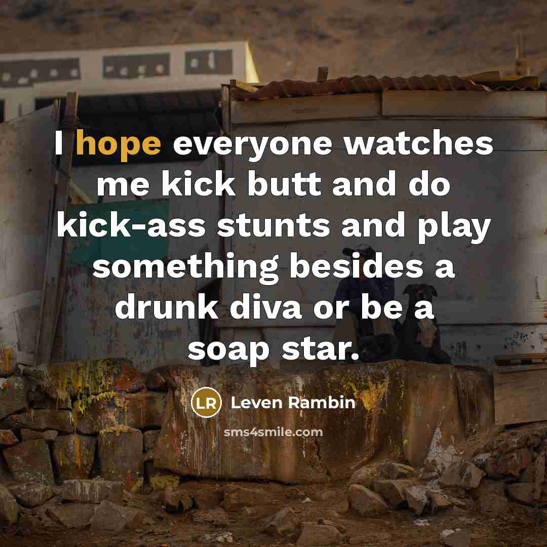 “I hope everyone watches me kick butt and do kick-ass…” quote by Leven Rambin