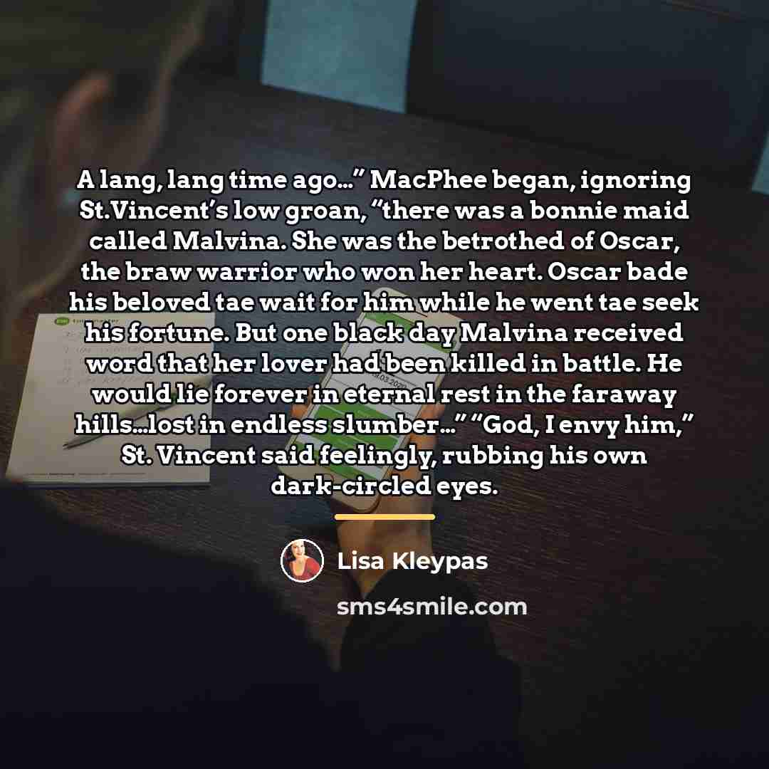“A lang, lang time ago…” MacPhee began, ignoring St.Vincent’s low…” quote by Lisa Kleypas