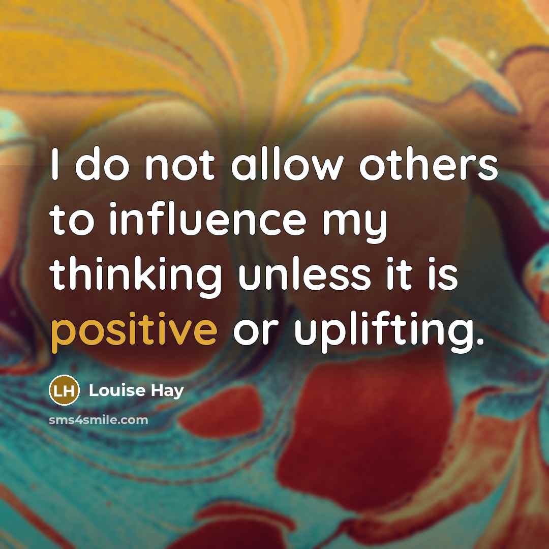 “I do not allow others to influence my thinking unless…” quote by Louise Hay