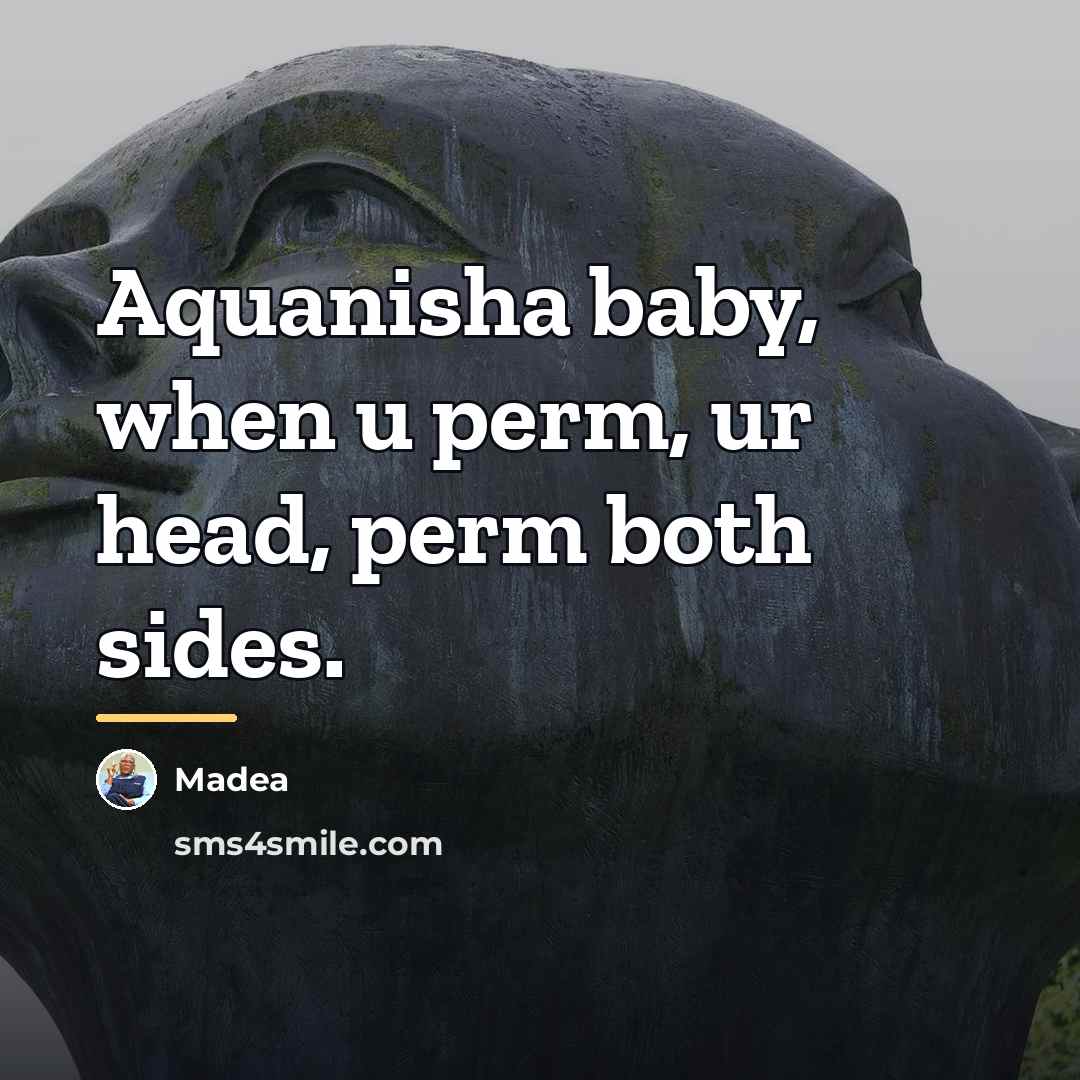 “Aquanisha baby, when u perm, ur head, perm both sides.…” quote by Madea