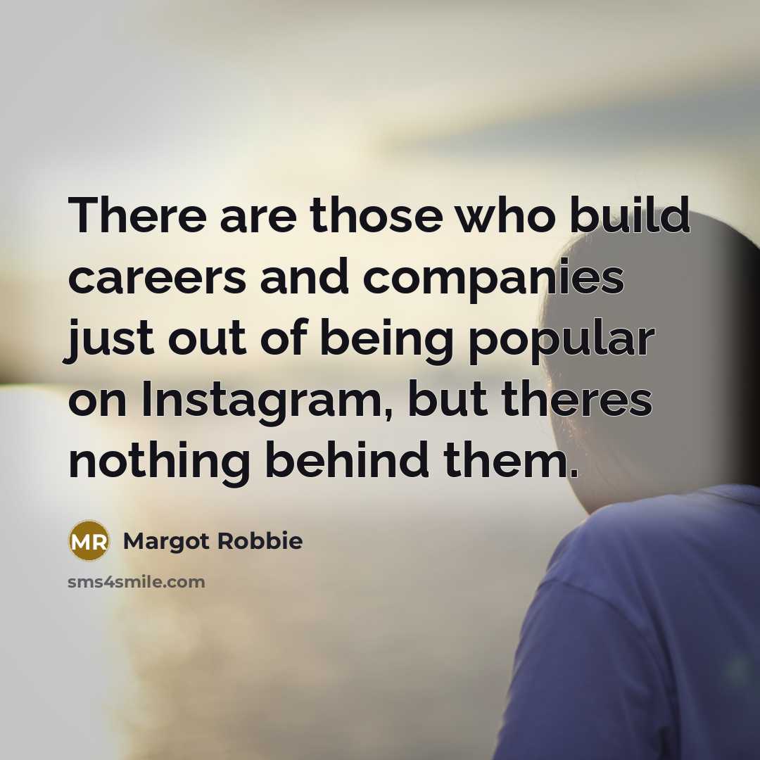 “There are those who build careers and companies just out…” quote by Margot Robbie