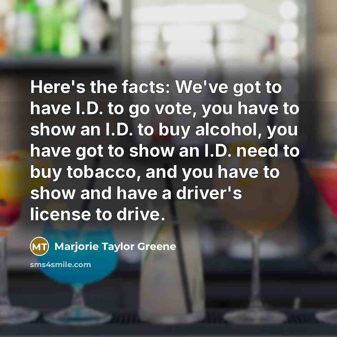 “Here's the facts: We've got to have I.D. to go…” quote by Marjorie Taylor Greene