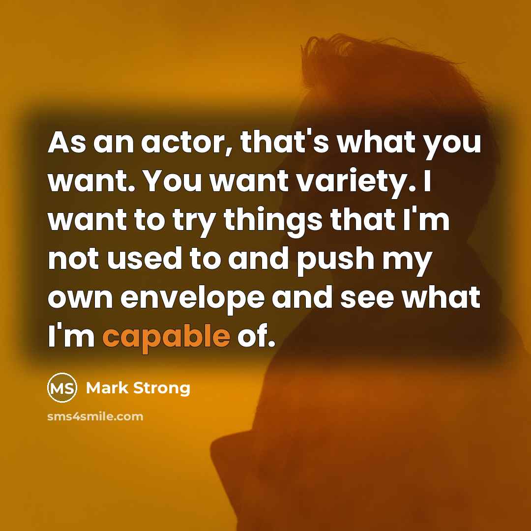 “As an actor, that's what you want. You want variety.…” quote by Mark Strong