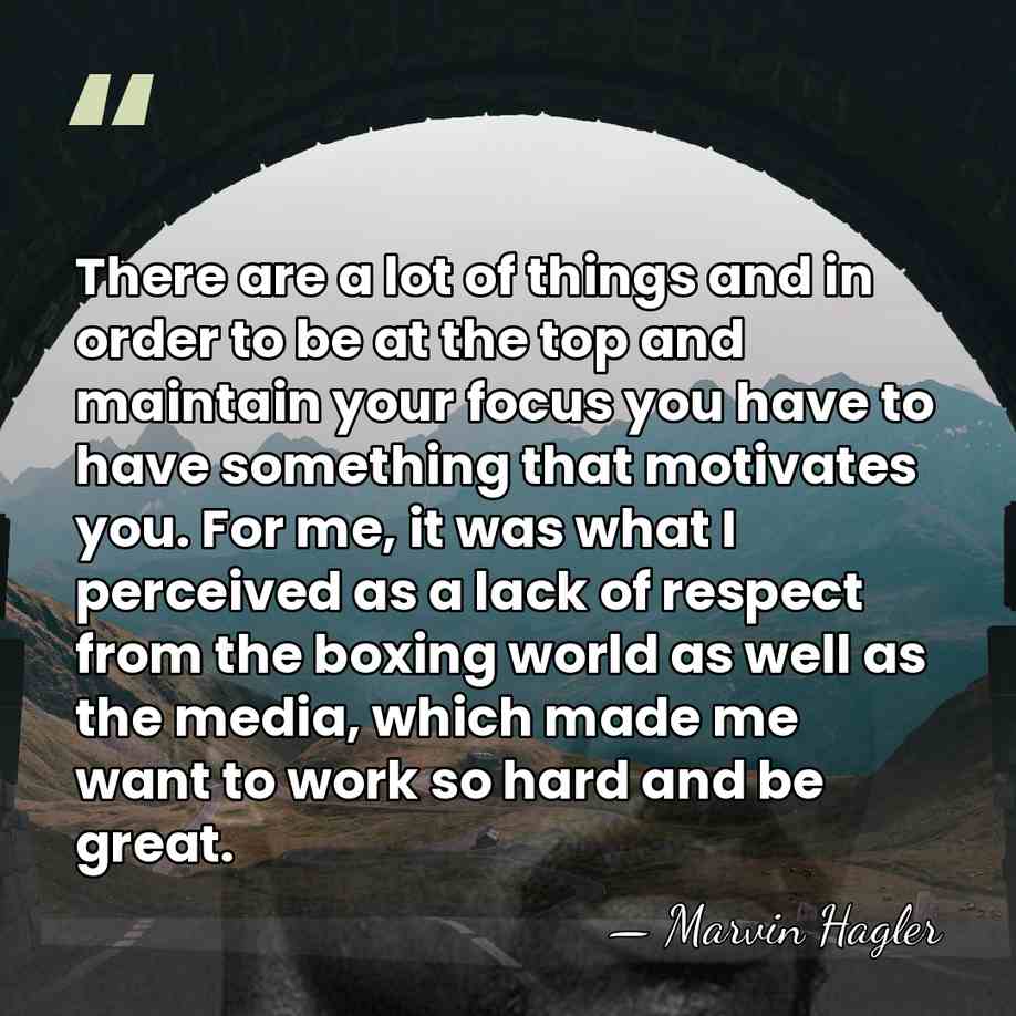 There are a lot of things and in order to be at&hellip; - Marvin Hagler