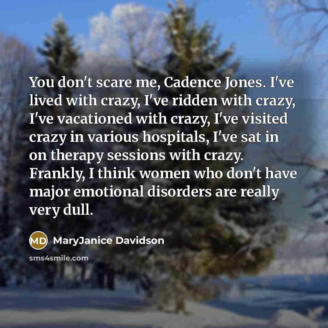 “You don't scare me, Cadence Jones. I've lived with crazy,…” quote by MaryJanice Davidson