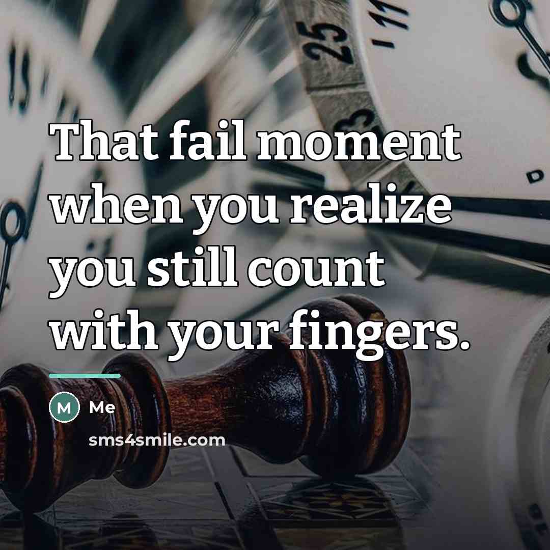 “That fail moment when you realize you still count with…” quote by Me