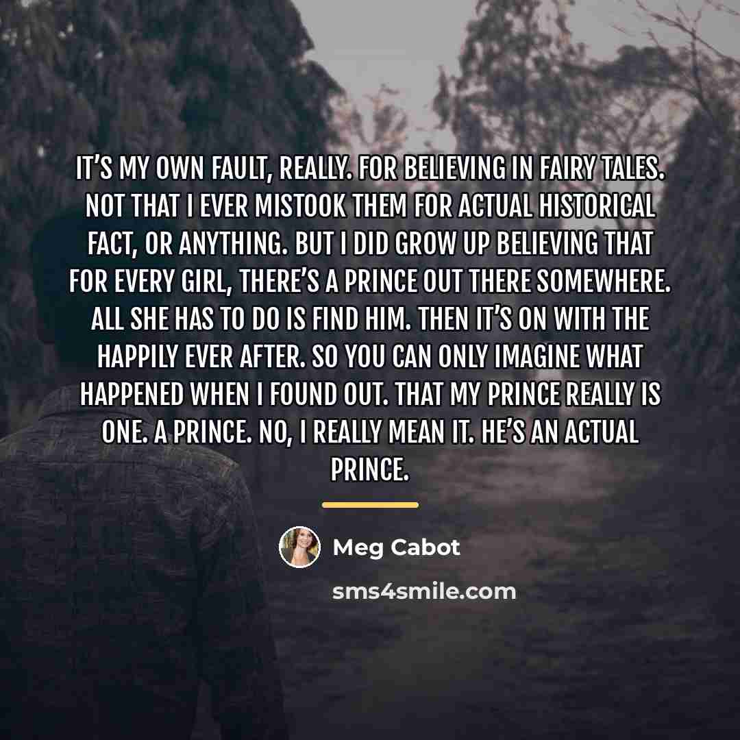 “It’s my own fault, really. For believing in fairy tales.…” quote by Meg Cabot