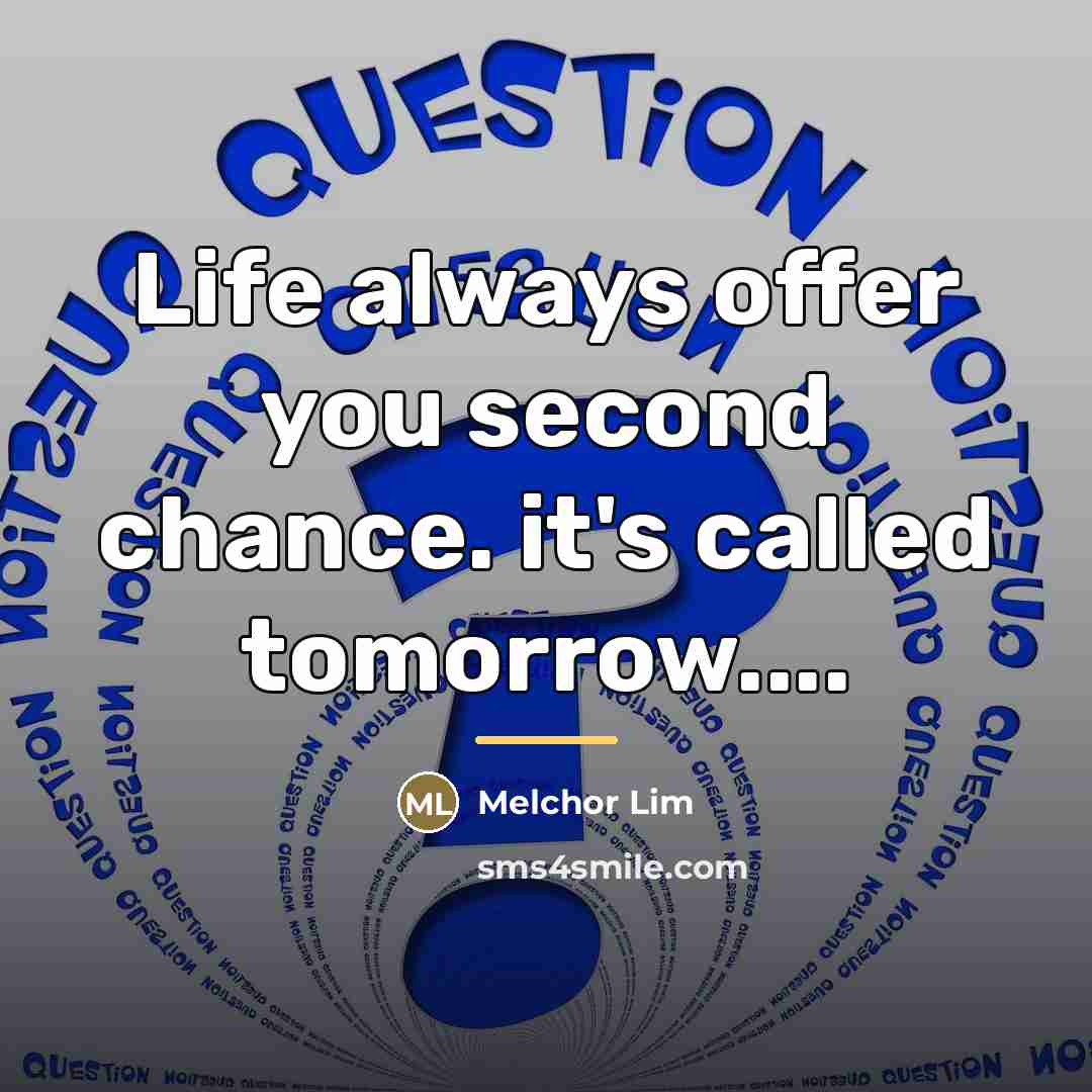 “Life always offer you second chance. it's called tomorrow....…” quote by Melchor Lim
