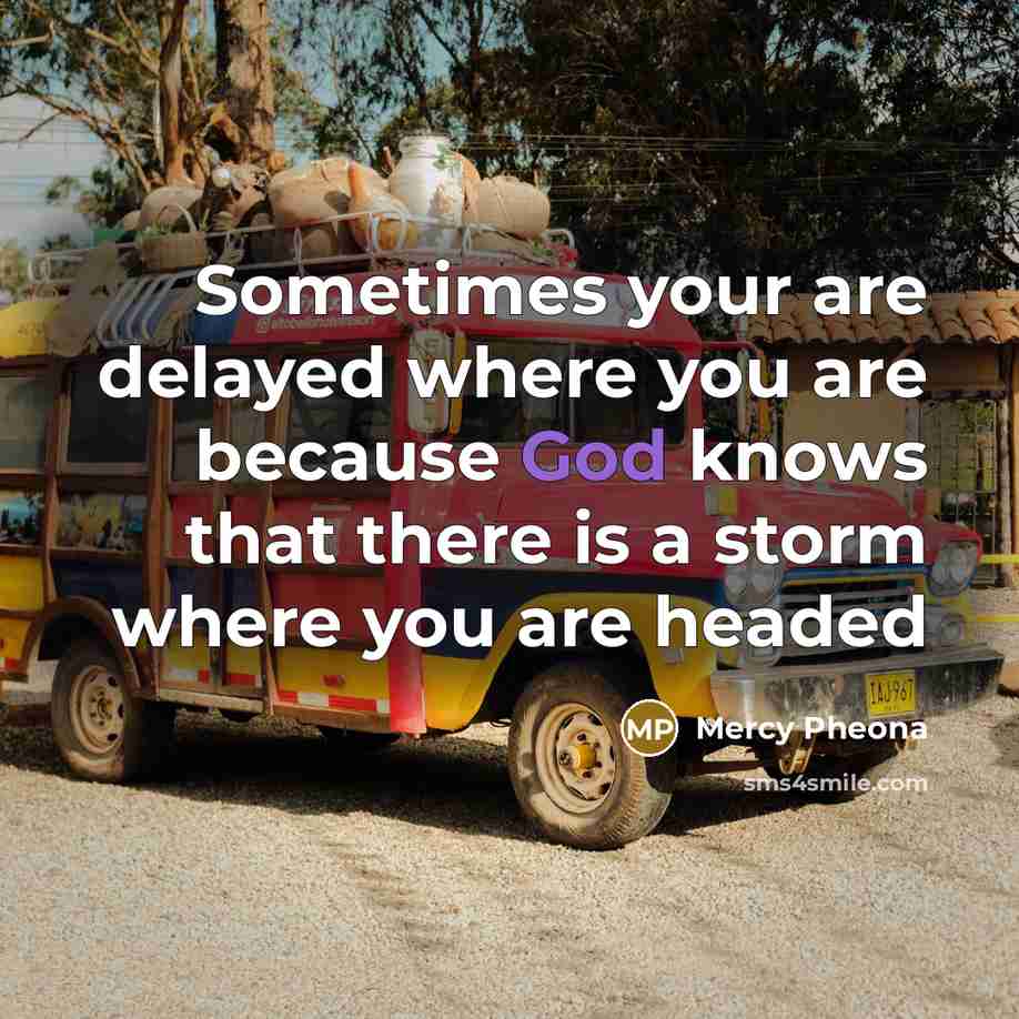 “Sometimes your are delayed where you are because God knows…” quote by Mercy Pheona