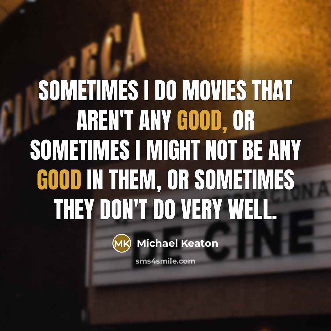 “Sometimes I do movies that aren't any good, or sometimes…” quote by Michael Keaton