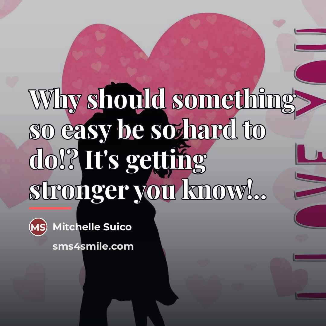 “Why should something so easy be so hard to do!?…” quote by Mitchelle Suico