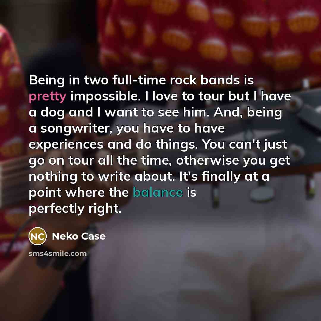 “Being in two full-time rock bands is pretty impossible. I…” quote by Neko Case