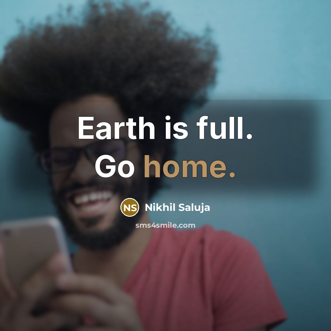 “Earth is full. Go home.…” quote by Nikhil Saluja