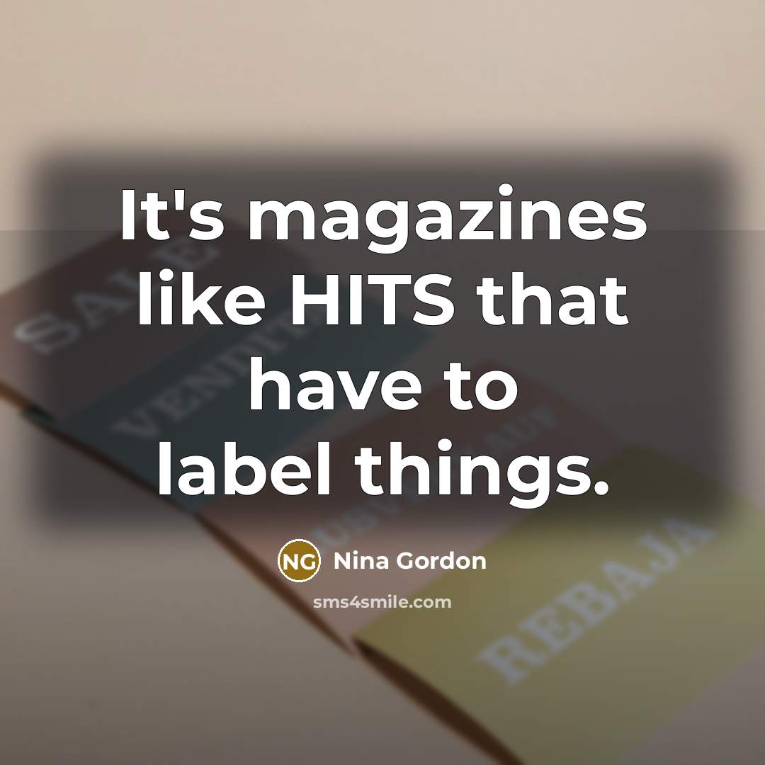 “It's magazines like HITS that have to label things.…” quote by Nina Gordon