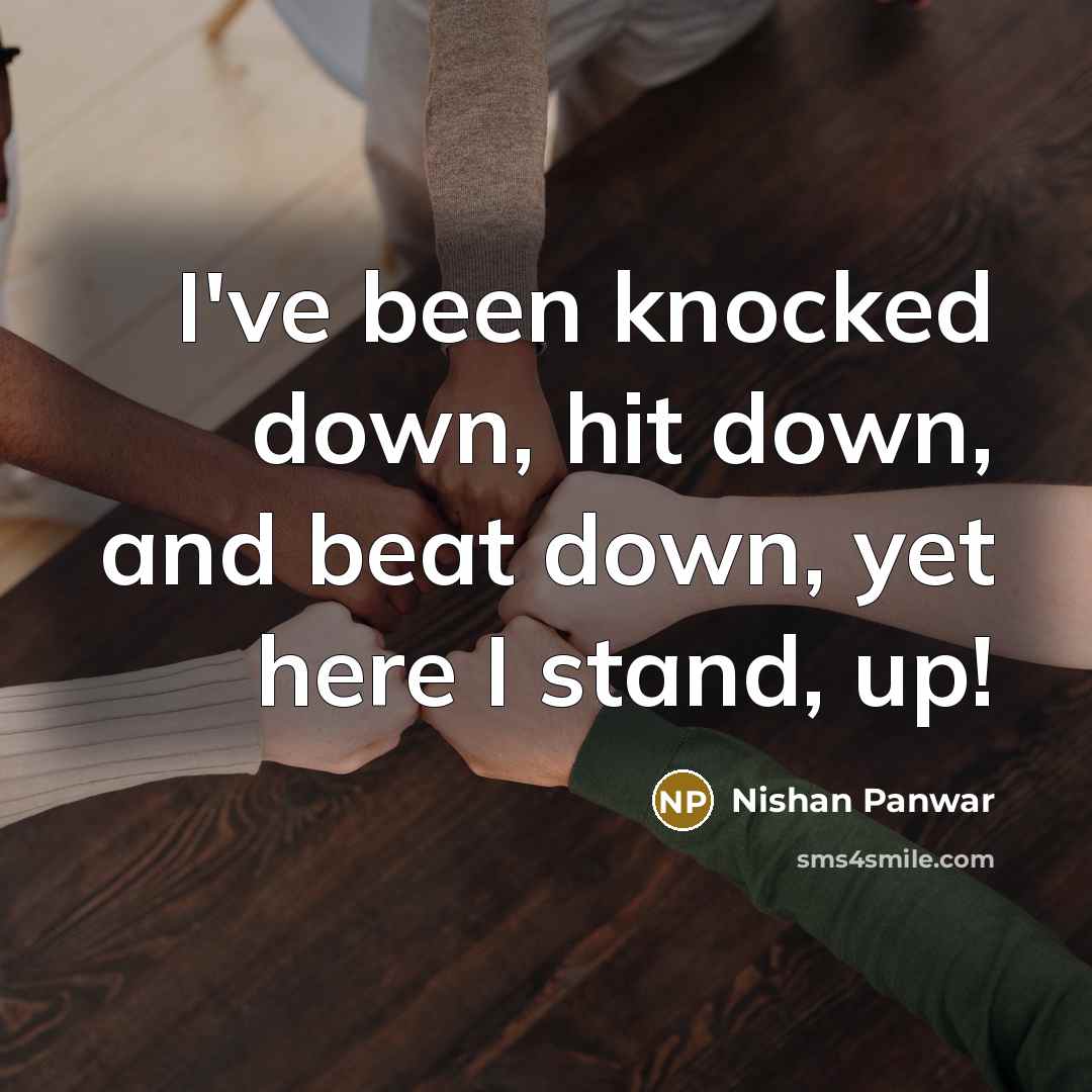 “I've been knocked down, hit down, and beat down, yet…” quote by Nishan Panwar