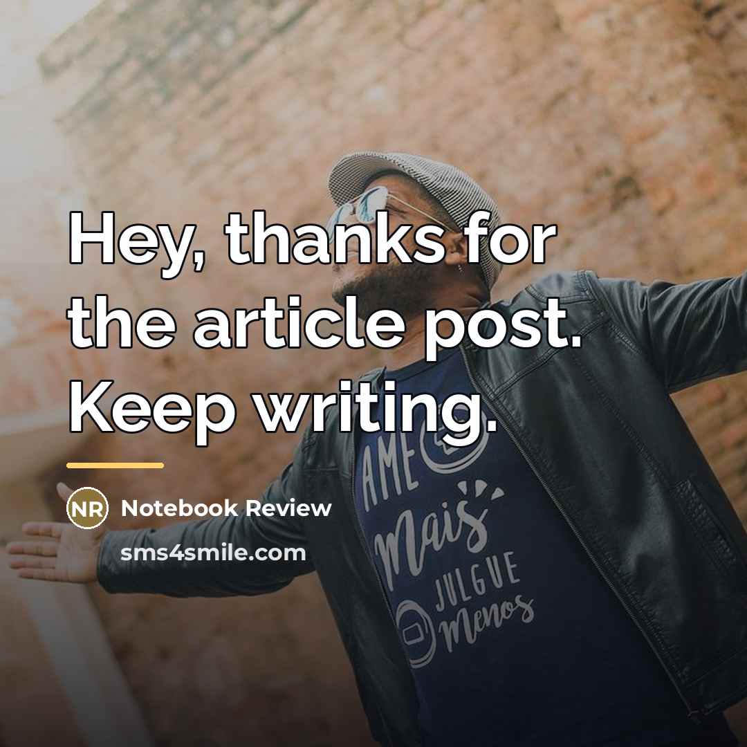 “Hey, thanks for the article post. Keep writing.…” quote by Notebook Review