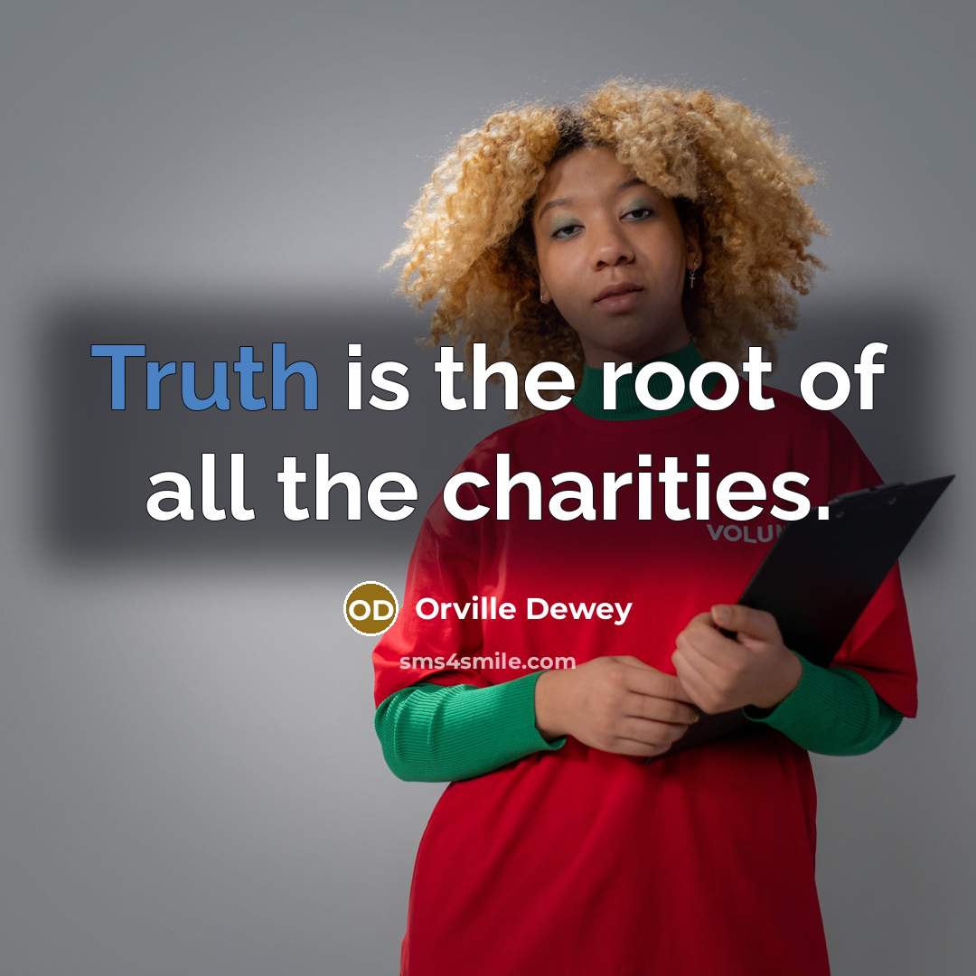 “Truth is the root of all the charities.” quote by Orville Dewey