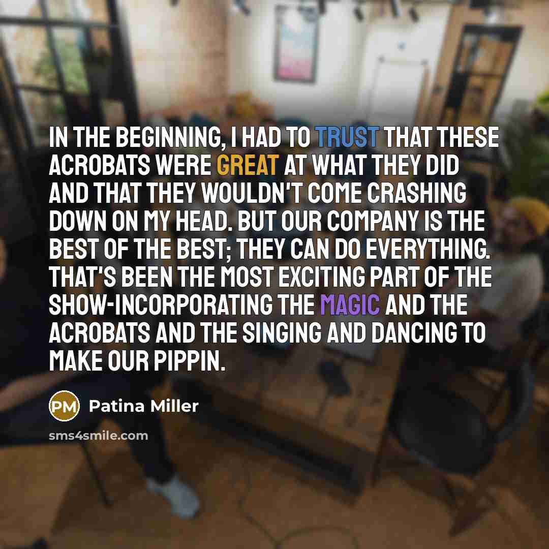 “In the beginning, I had to trust that these acrobats…” quote by Patina Miller
