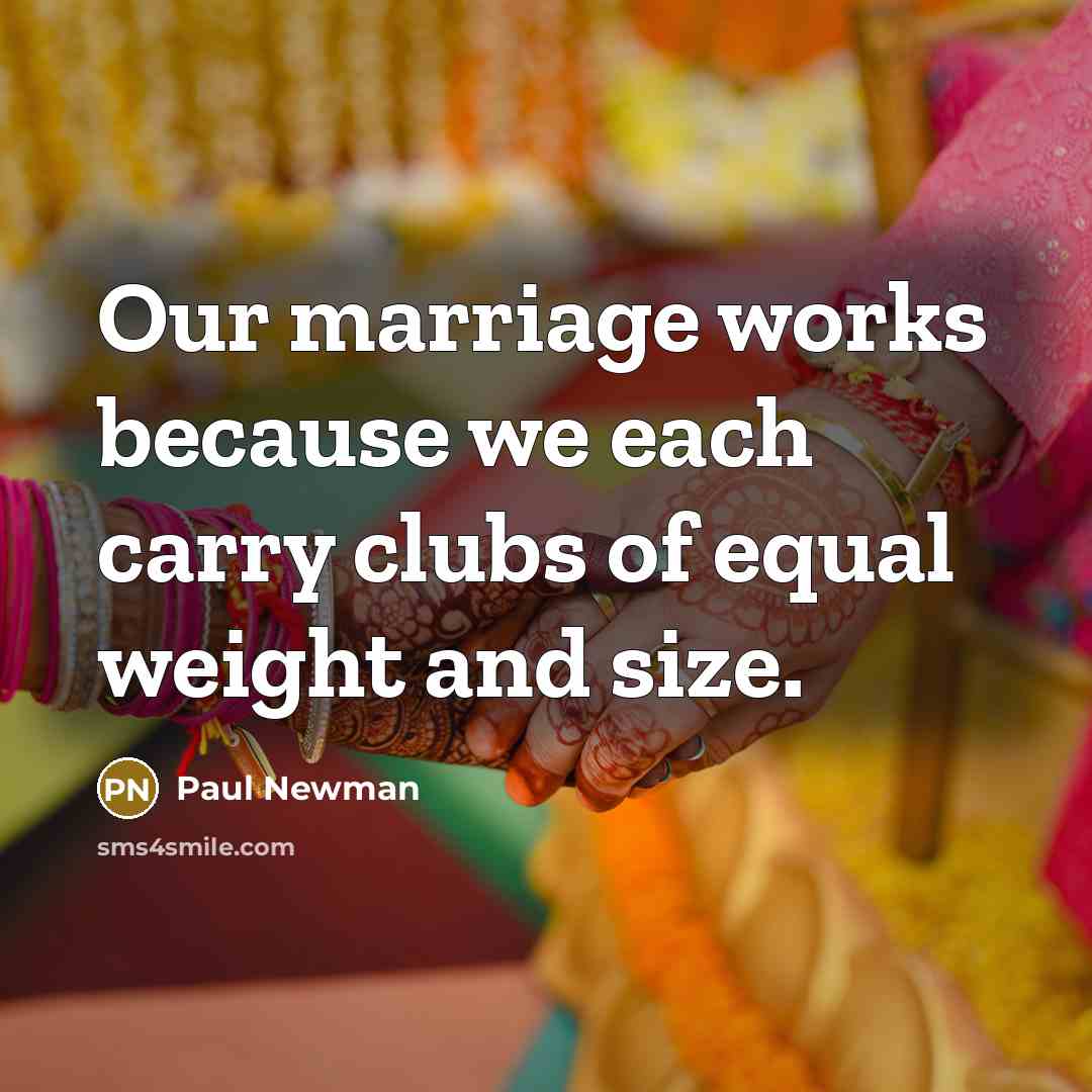 “Our marriage works because we each carry clubs of equal…” quote by Paul Newman