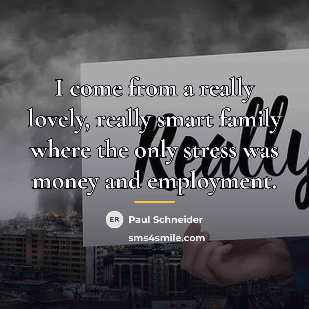 “I come from a really lovely, really smart family where…” quote by Paul Schneider