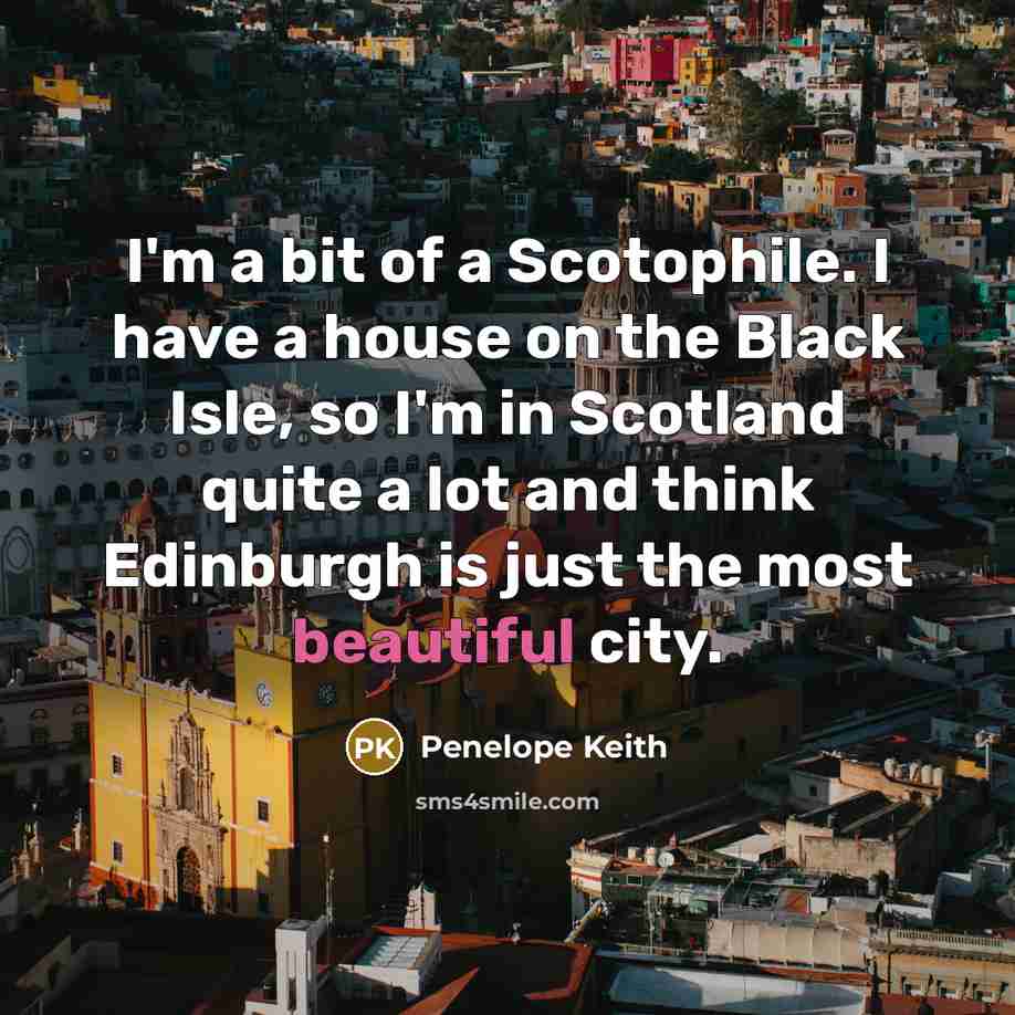 “I'm a bit of a Scotophile. I have a house…” quote by Penelope Keith