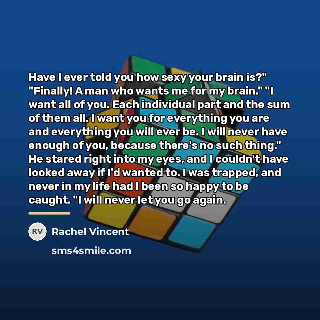 “Have I ever told you how sexy your brain is?"…” quote by Rachel Vincent