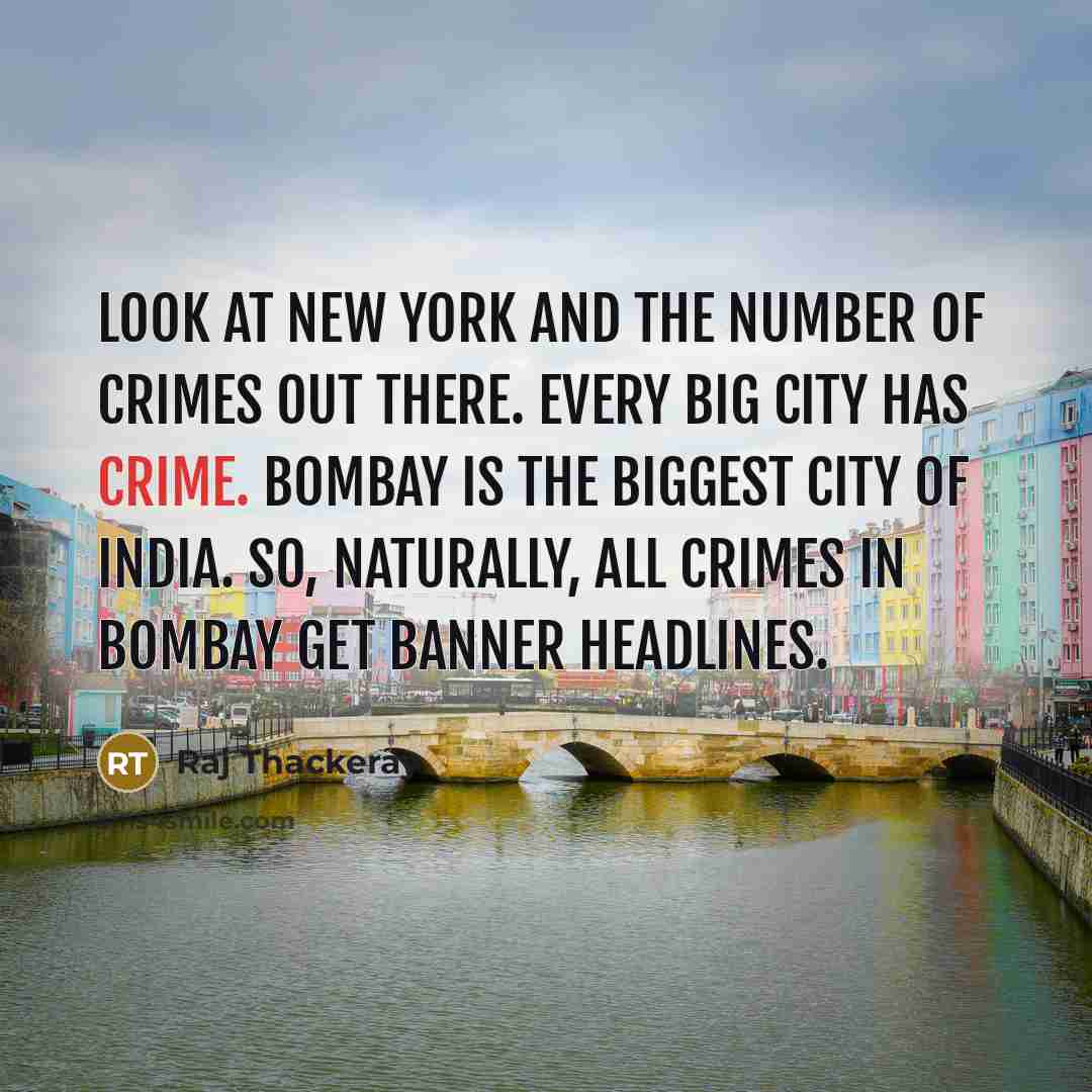 “Look at New York and the number of crimes out…” quote by Raj Thackeray