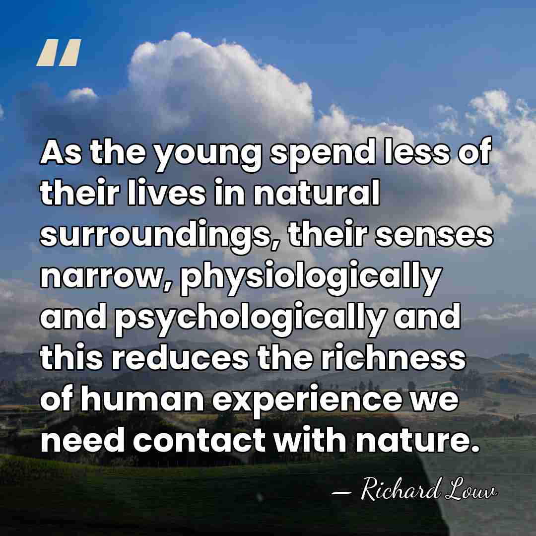 As the young spend less of their lives in natural surroundings, their&hellip; - Richard Louv