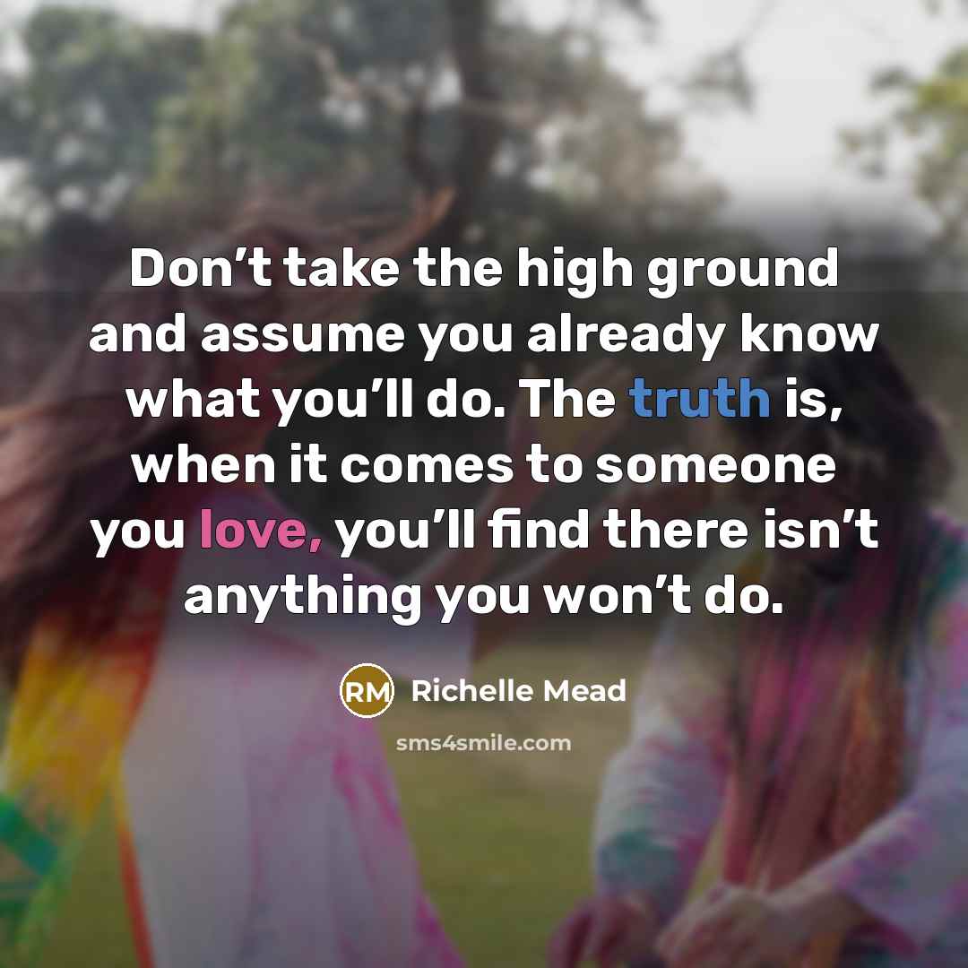 “Don’t take the high ground and assume you already know…” quote by Richelle Mead