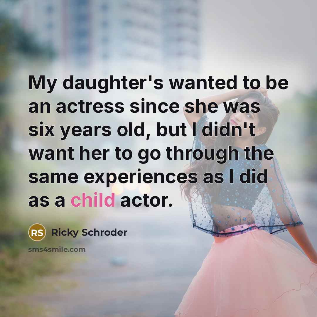 “My daughter's wanted to be an actress since she was…” quote by Ricky Schroder