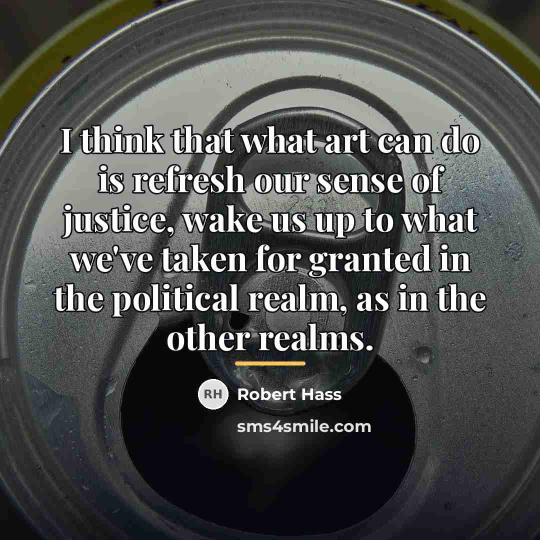 “I think that what art can do is refresh our…” quote by Robert Hass