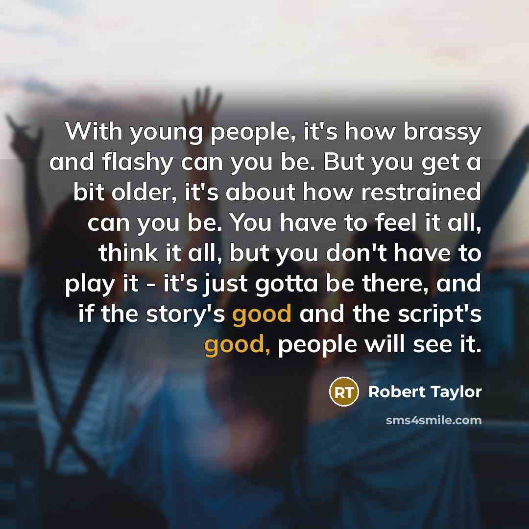 “With young people, it's how brassy and flashy can you…” quote by Robert Taylor