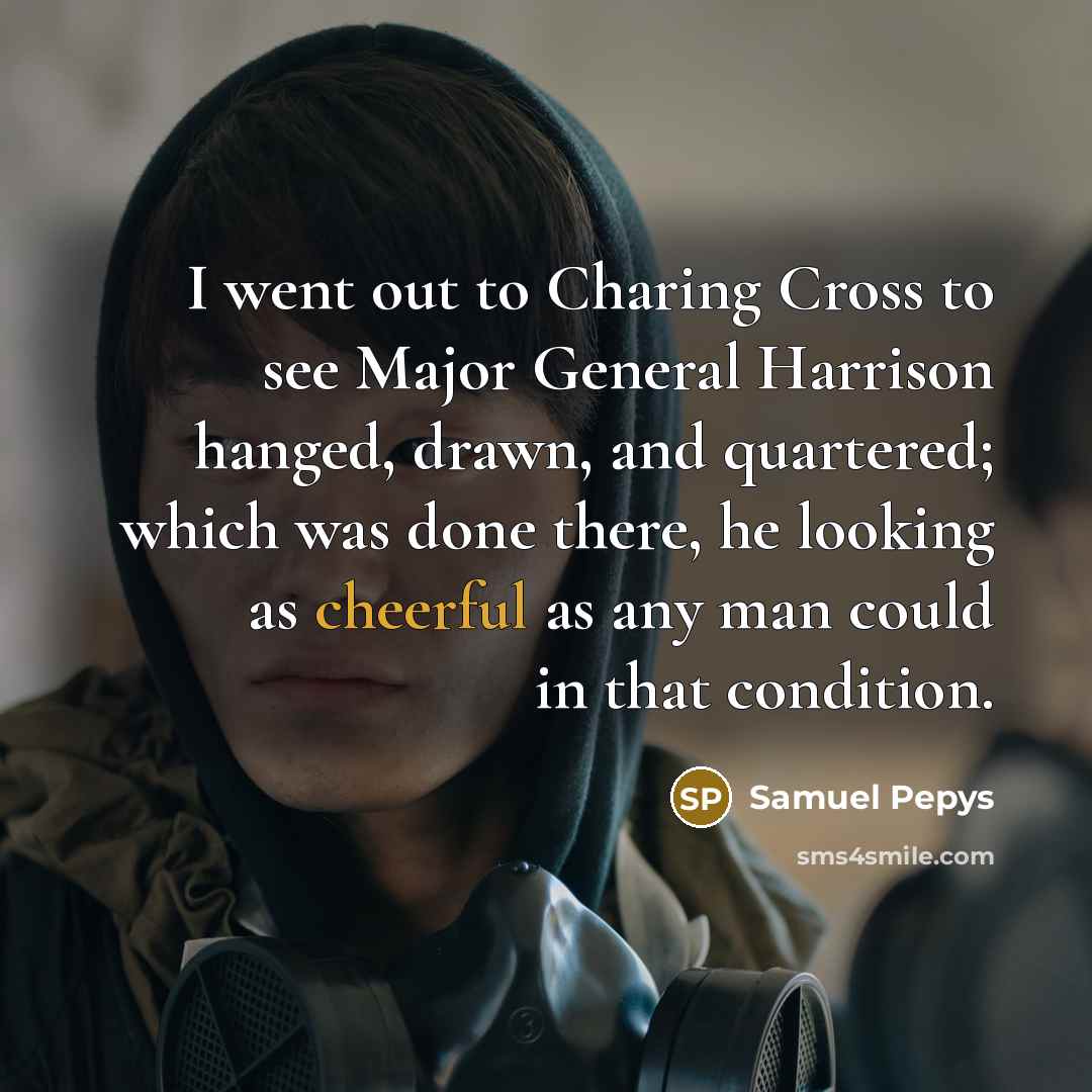 “I went out to Charing Cross to see Major General…” quote by Samuel Pepys