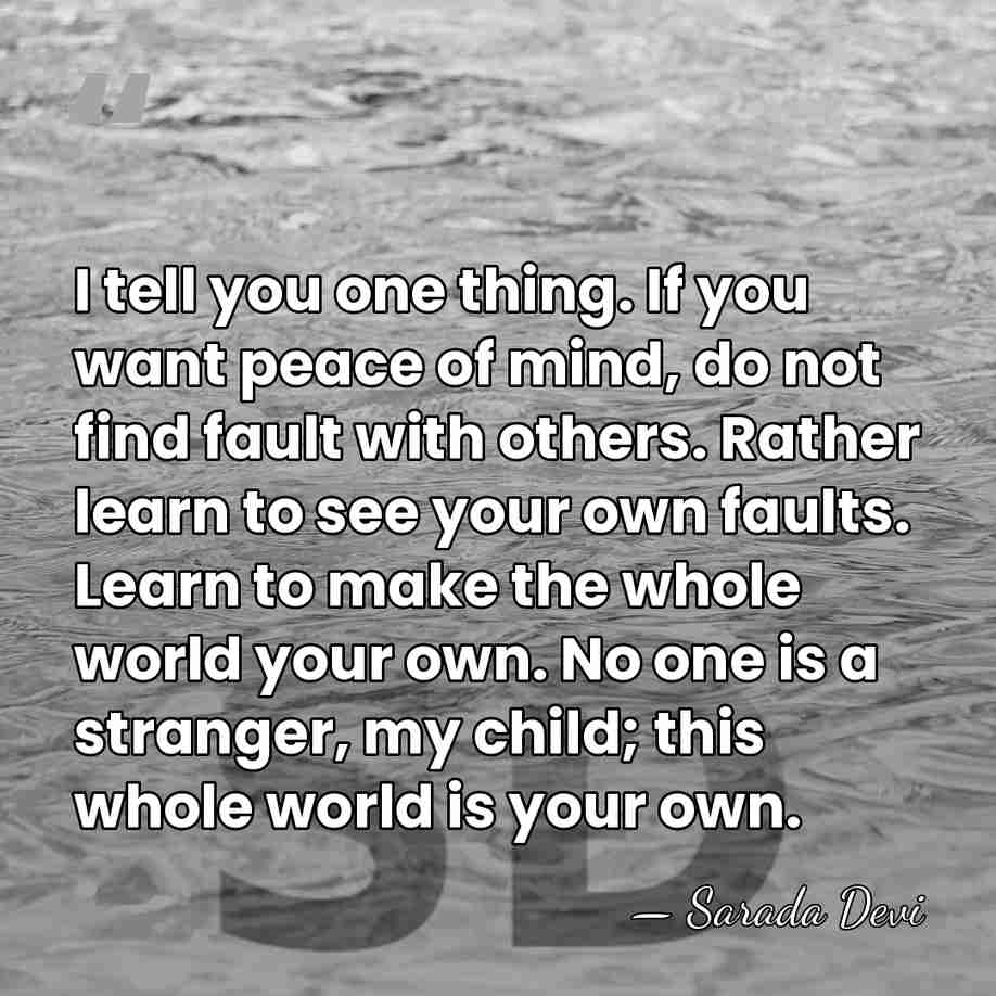 I tell you one thing. If you want peace of mind, do&hellip; - Sarada Devi