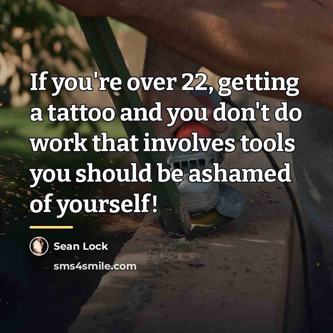 “If you're over 22, getting a tattoo and you don't…” quote by Sean Lock