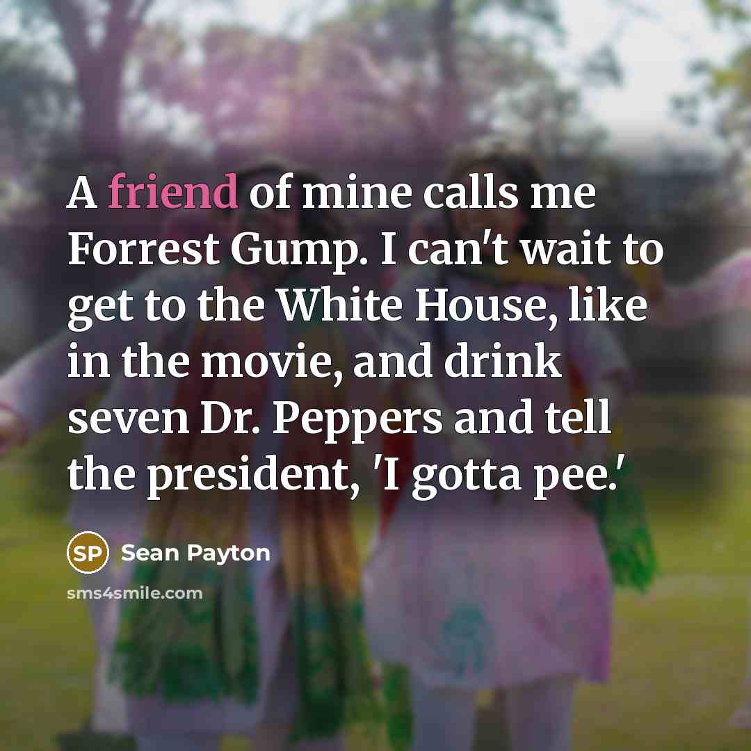 “A friend of mine calls me Forrest Gump. I can't…” quote by Sean Payton