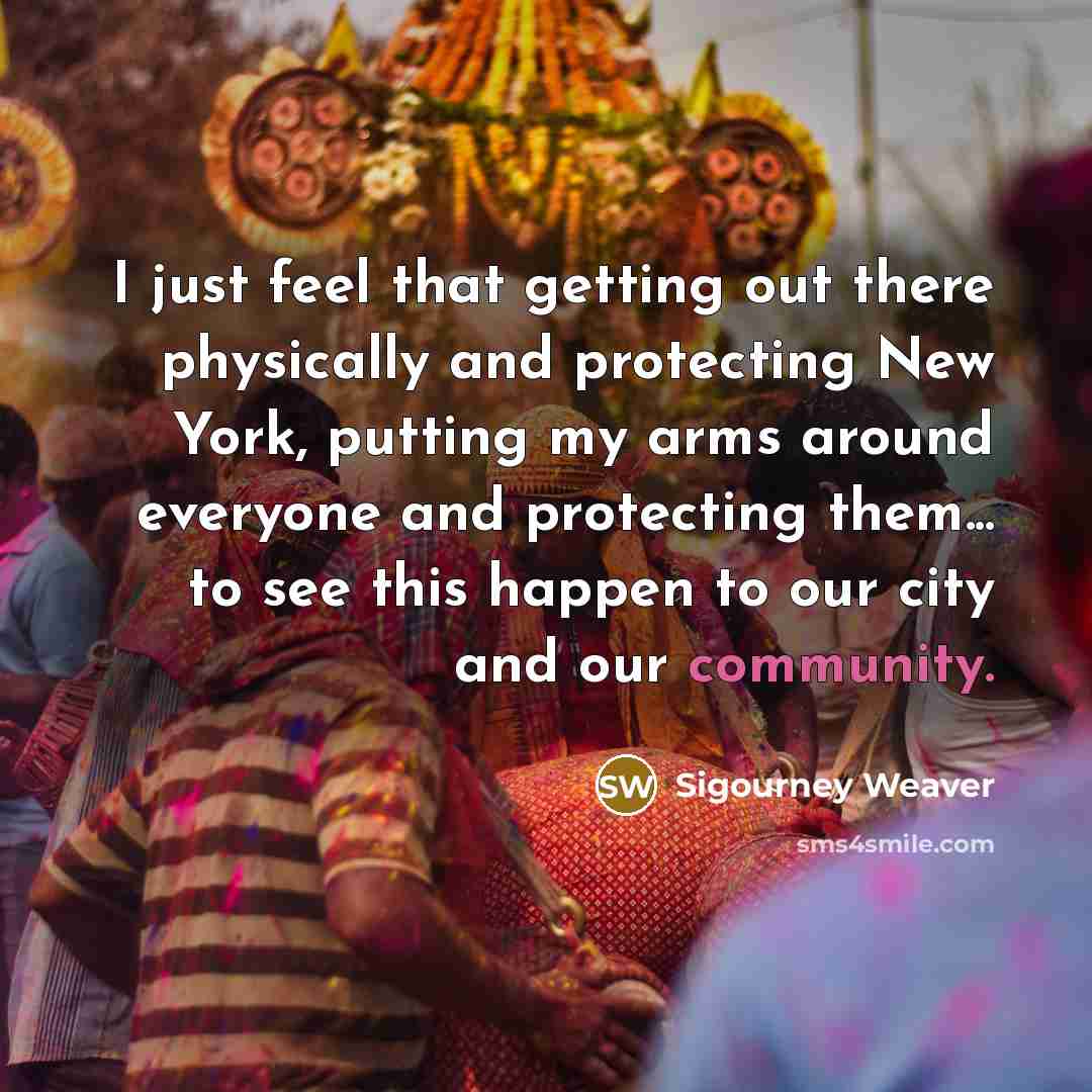 “I just feel that getting out there physically and protecting…” quote by Sigourney Weaver