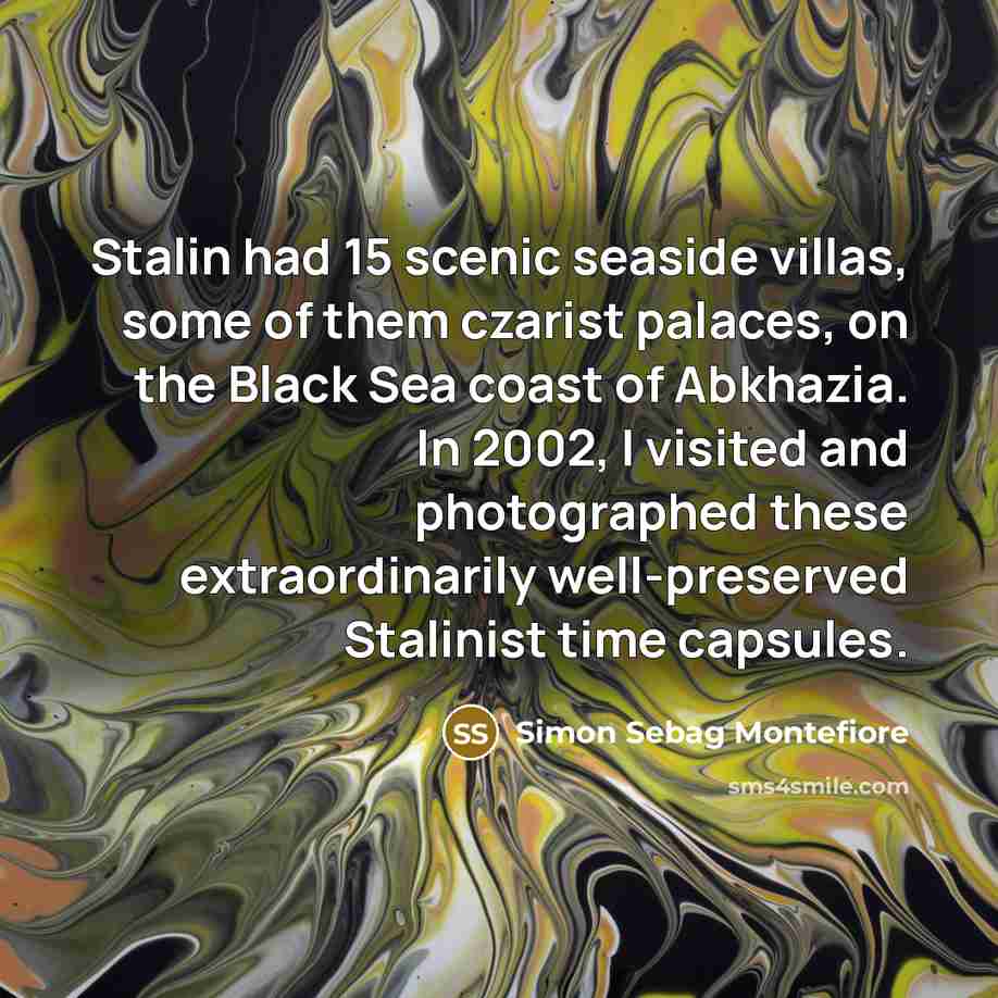 “Stalin had 15 scenic seaside villas, some of them czarist…” quote by Simon Sebag Montefiore