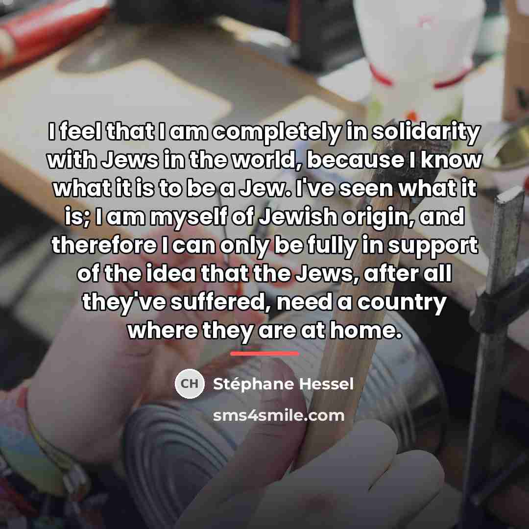 “I feel that I am completely in solidarity with Jews…” quote by Stephane Hessel