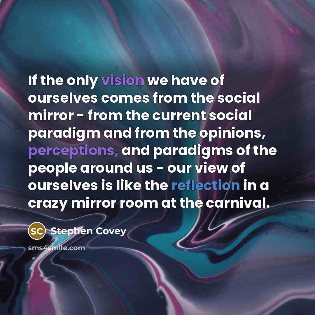 “If the only vision we have of ourselves comes from…” quote by Stephen Covey