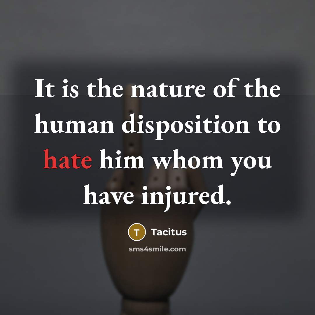 “It is the nature of the human disposition to hate…” quote by Tacitus