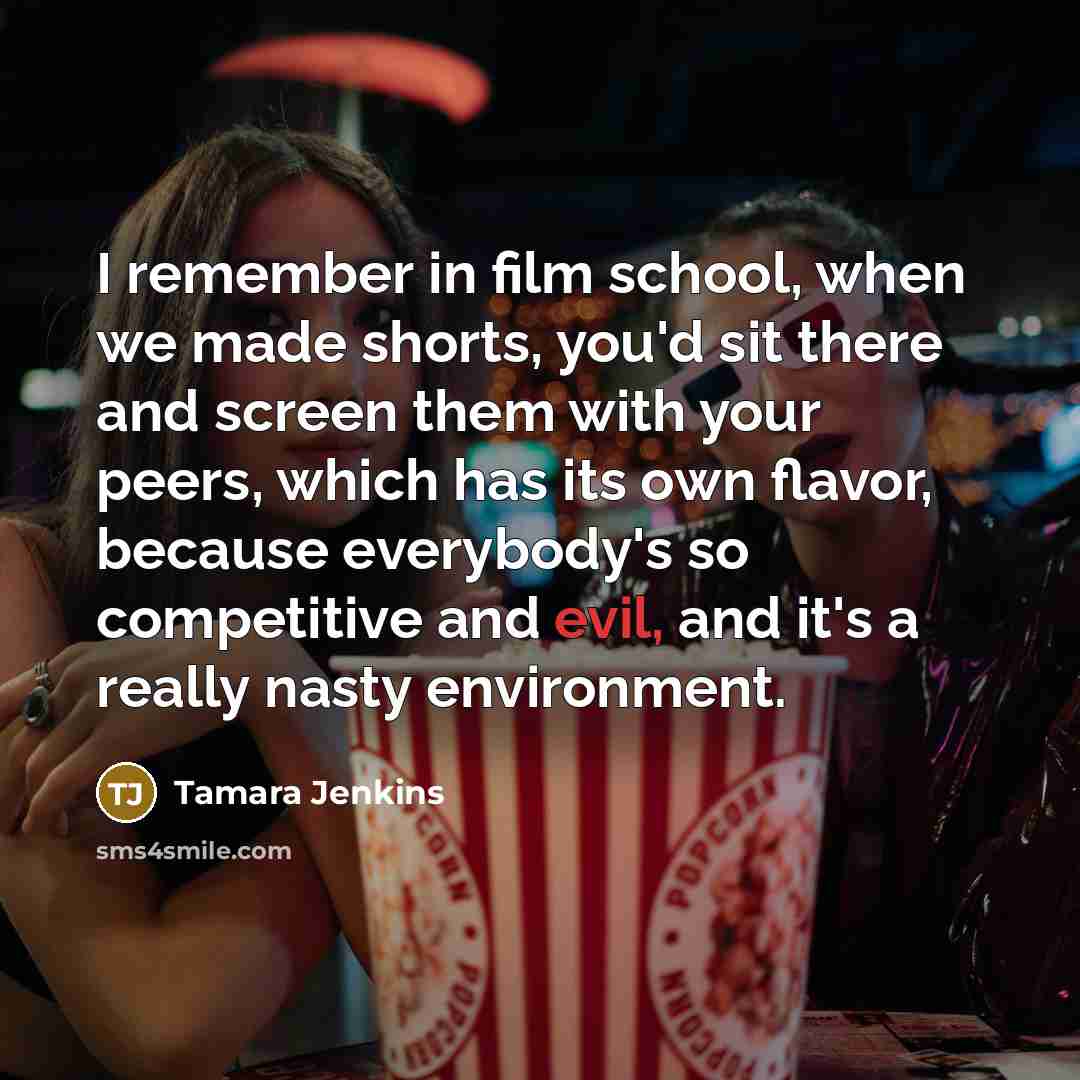 “I remember in film school, when we made shorts, you'd…” quote by Tamara Jenkins