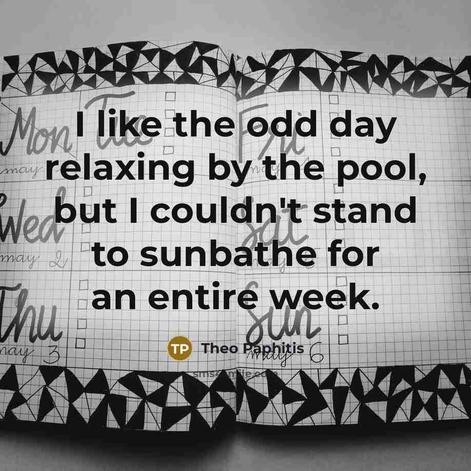 “I like the odd day relaxing by the pool, but…” quote by Theo Paphitis