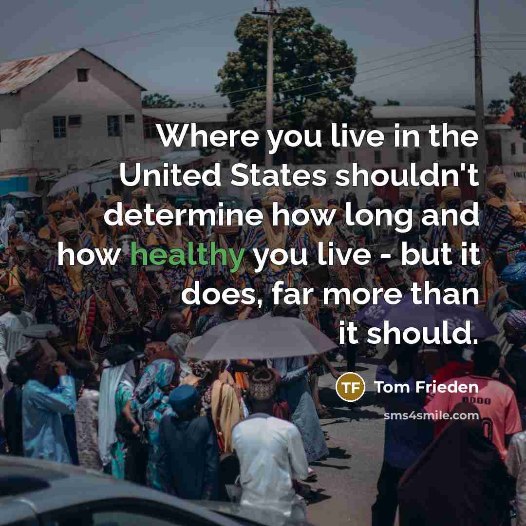 “Where you live in the United States shouldn't determine how…” quote by Tom Frieden