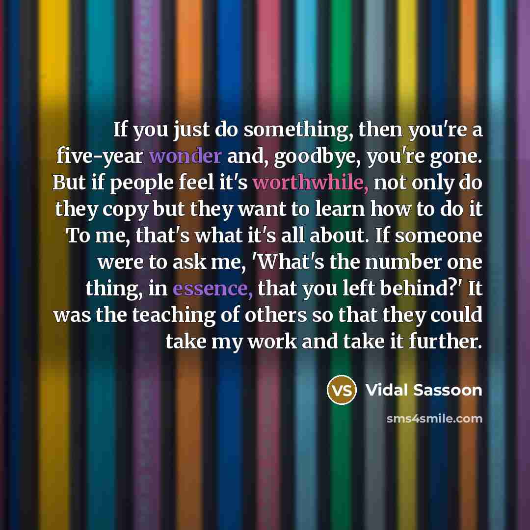 “If you just do something, then you're a five-year wonder…” quote by Vidal Sassoon