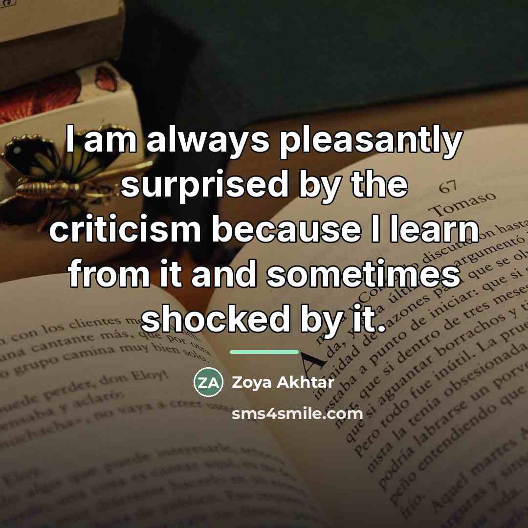 “I am always pleasantly surprised by the criticism because I…” quote by Zoya Akhtar