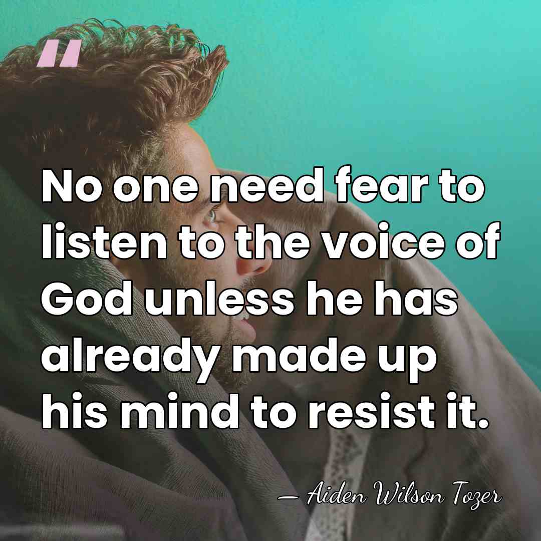 No one need fear to listen to the voice of God unless&hellip; - Aiden Wilson Tozer