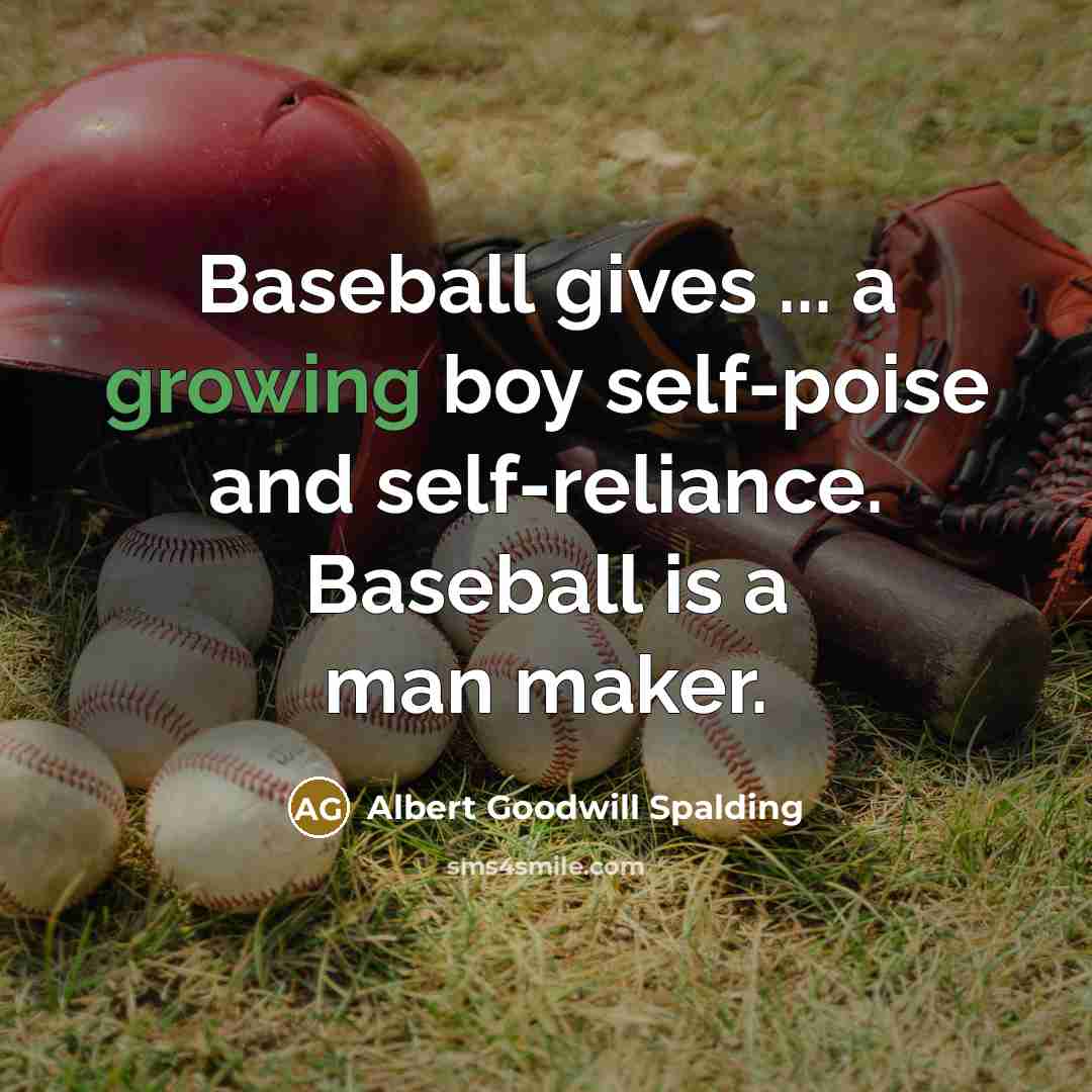 “Baseball gives ... a growing boy self-poise and self-reliance. Baseball…” quote by Albert Goodwill Spalding