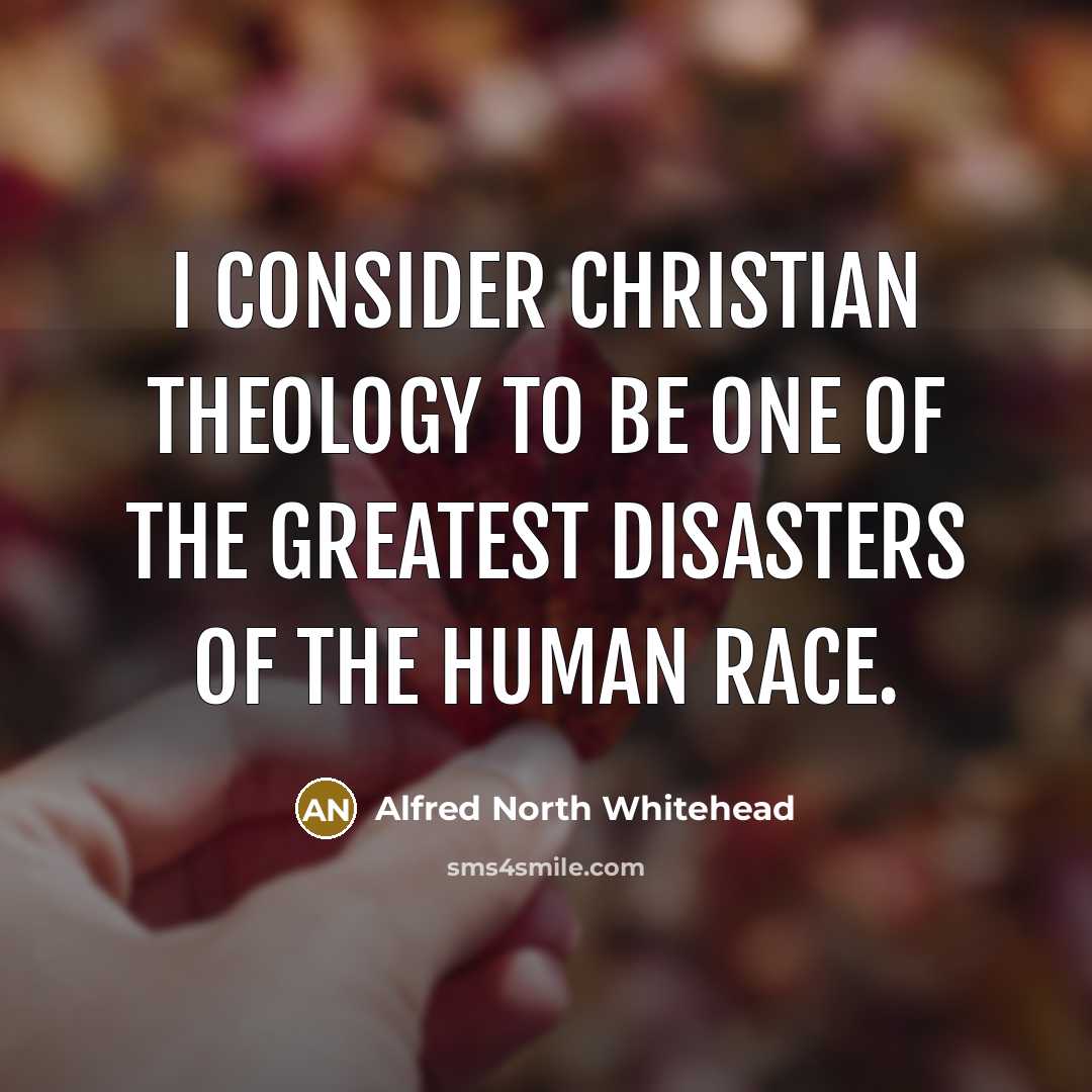 “I consider Christian theology to be one of the greatest…” quote by Alfred North Whitehead